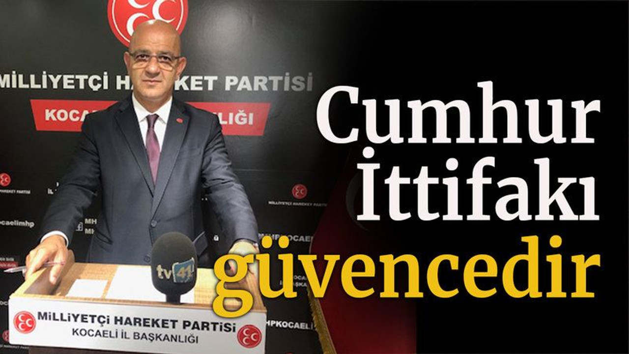 Cumhur İttifakı güvencedir